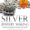 Silver Jewelry Making: An Easy & Complete Step by Step Guide