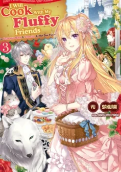 Since I Was Abandoned After Reincarnating, I Will Cook With My Fluffy Friends, Vol.3