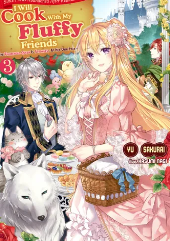 Since I Was Abandoned After Reincarnating, I Will Cook With My Fluffy Friends, Vol.3