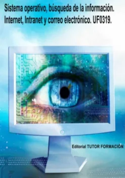 Sistema Operativo, Búsqueda De La Información: Internet/intranet Y Correo Electrónico. Uf0319.
