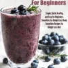 Smoothies For Beginners