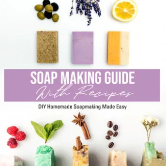Soap Making Guide With Recipes: DIY Homemade Soapmaking Made Easy