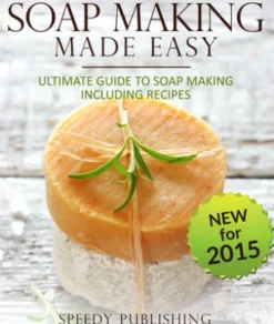 Soap Making Made Easy Ultimate Guide To Soap Making Including Recipes