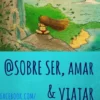 Sobre Ser, Amar & Viajar