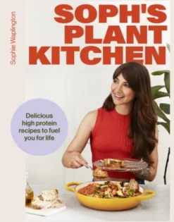 Soph's Plant Kitchen: Delicious high protein recipes to fuel you for life - The Sunday Times Bestseller 2025