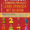 Spanisch (Spanisch für alle) Lerne Spanisch mit Bildern (Vol 4)