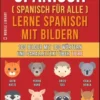 Spanisch (Spanisch für alle) Lerne Spanisch mit Bildern (Vol 2)