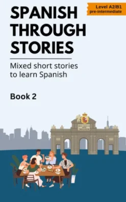 Spanish Through Stories: Book 2