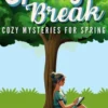 Spring Break: Cozy Mysteries for Spring