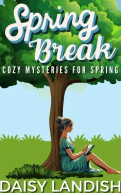 Spring Break: Cozy Mysteries for Spring