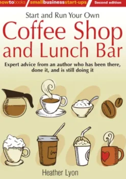 Start up and Run Your Own Coffee Shop and Lunch Bar, 2nd Edition
