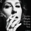 Stories I Might Regret Telling You