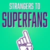 Strangers To Superfans