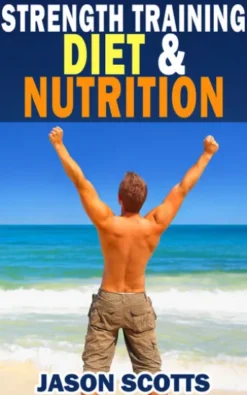 Strength Training Diet & Nutrition : 7 Key Things To Create The Right Strength Training Diet Plan For You