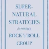 Supernatural Strategies for Making a Rock 'n' Roll Group
