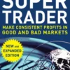 Super Trader, Expanded Edition: Make Consistent Profits in Good and Bad Markets