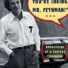 "Surely You're Joking, Mr. Feynman!": Adventures of a Curious Character