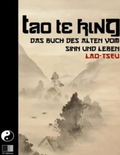 Tao Te King. Das Buch des Alten vom Sinn und Leben.