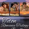 Teton Romance Trilogy Bundle (Includes short Story Yellowstone Proposal)