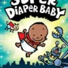 The Adventures of Super Diaper Baby: Color Edition (From the Creator of Dog Man)