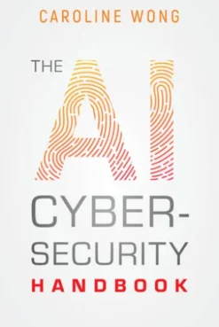 The AI Cybersecurity Handbook