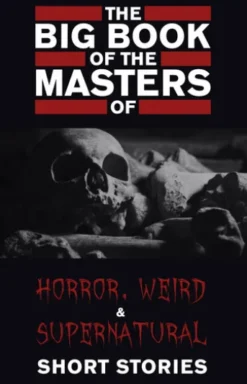 The Big Book of the Masters of Horror: 120+ authors and 1000+ stories