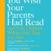 The Book You Wish Your Parents Had Read (and Your Children Will Be Glad That You Did)