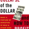 The Collapse of the Dollar and How to Profit from It