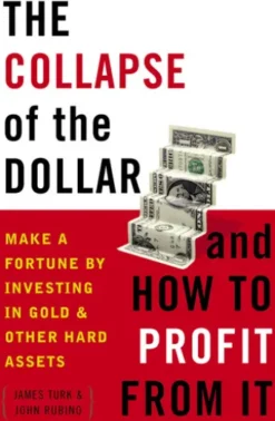 The Collapse of the Dollar and How to Profit from It
