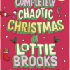 The Completely Chaotic Christmas of Lottie Brooks
