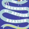 The Drowning of Arthur Braxton
