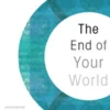 The End of Your World