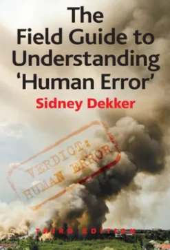 The Field Guide to Understanding 'Human Error'