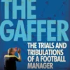 The Gaffer: The Trials and Tribulations of a Football Manager