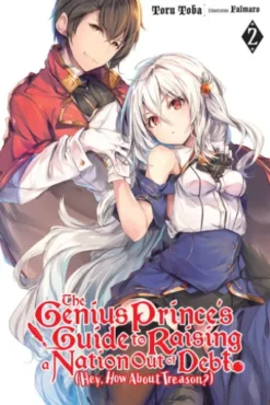 The Genius Prince's Guide to Raising a Nation Out of Debt (Hey, How About Treason?), Vol. 2 (light novel)