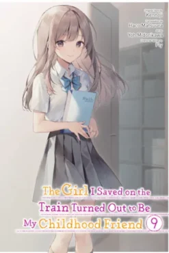 The Girl I Saved on the Train Turned Out to Be My Childhood Friend, Vol. 9 (manga)