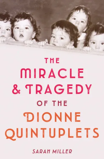 The Miracle & Tragedy of the Dionne Quintuplets