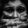 THE MONSTER YOU MADE.