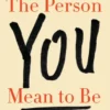 The Person You Mean to Be