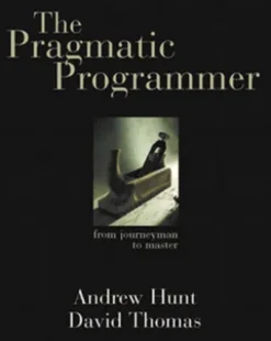 The Pragmatic Programmer: From Journeyman to Master