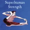The Secret to Superhuman Strength