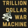 The Trillion Dollar War Machine