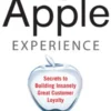 The Apple Experience: Secrets to Building Insanely Great Customer Loyalty