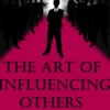 The Art of Influencing Others