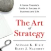 The Art of Strategy: A Game Theorist's Guide to Success in Business and Life