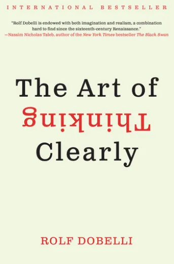 The Art of Thinking Clearly