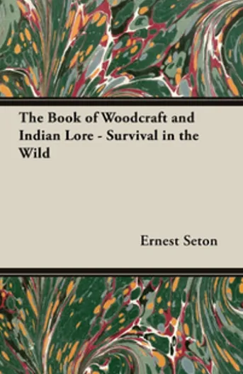 The Book of Woodcraft and Indian Lore - Survival in the Wild