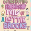 The Catastrophic Friendship Fails of Lottie Brooks