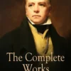 The Complete Works of Sir Walter Scott: Novels, Short Stories, Poetry, Plays, Journal, Letters, Articles and much more (Illustrated Edition)