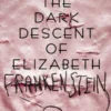 The Dark Descent of Elizabeth Frankenstein